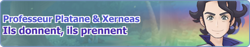 Fichier:Bannière Professeur Platane & Xerneas Ils donnent, ils prennent PM.png